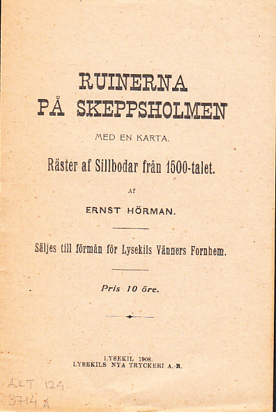 Ruinerna på Skeppsholmen. Med en karta. Räster af sillbodar från 1500-talet. Säljes till förmån för Lysekils vänners fornhem.