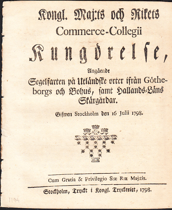Kongl. Maj:ts och Rikets Commerce-Collegii Kungörelse, Angående Segelfarten på Utländske orter ifrån Götheborgs och Bohus, samt Hallands-Läns Skärgårdar. Gifwen Stockholm den 16 julii 1798.