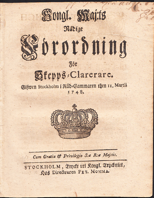 Kongl. Maj:ts Nådige Förordning För Skepps-Clarerare. Gifwen Stockholm i Råd-Cammaren then 11. Martii 1748.