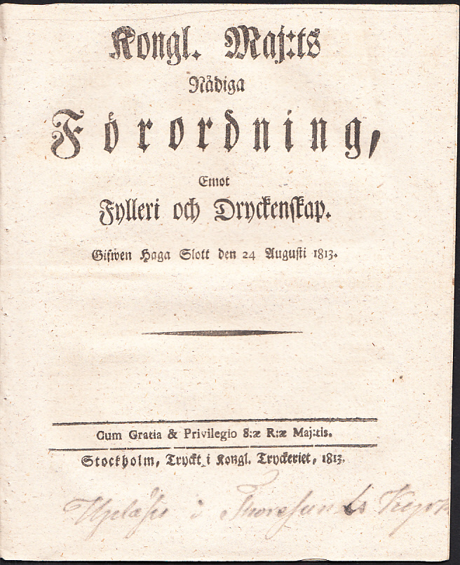 Kongl. maj:ts nådiga förordning, emot fylleri och dryckenskap. Gifwen Haga slott den 24 augusti 1813.