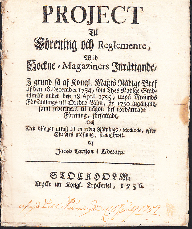 Project til förening och reglemente, wid sockne-magaziners inrättande, i grund så af kongl. maj:ts nådige bref af den 18 december 1734, som thes nådige stadfästelse under den 18 april 1755, uppå Nysunds församlings uti Örebro lähn, år 1750 ingångne, samt sedermera til någon del förbättrade förening, författadt, och med bifogat utkast til en redig räknings-methode, efter siu års utöfning, framgifwit. Af Jacob Larszon i Lidetorp.