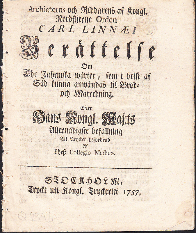 Archiaterns och riddarens af kngl. nordstjerne orden Carl Linnæi Berättelse om the inhemska wäxter, som i brist af säd kunna anwändas til bröd- och matredning. Efter hans kongl. maj:ts allernådigste befallning til trycket befordrad af thesz collegio medico.