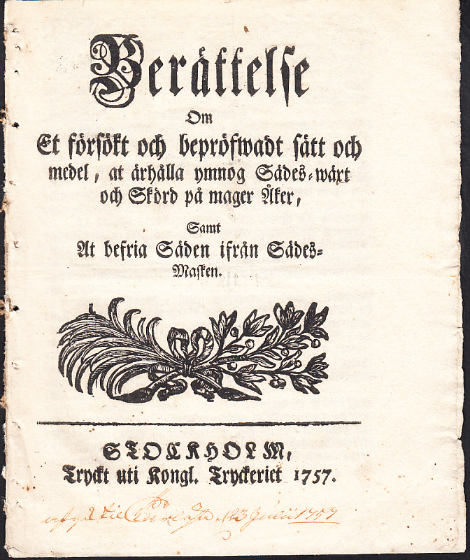 Berättelse om et försökt och bepröfwadt sätt och medel, at ärhålla ymnog sädes-wäxt och skörd på mager åker, samt at befria säden ifrån sädes-masken.