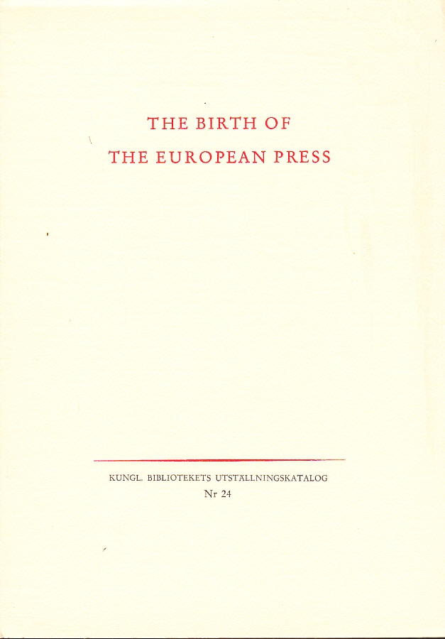 The Birth of the European Press. As reflected in the Newspaper Collection of The Royal Library. An Exhibition Catalogue.