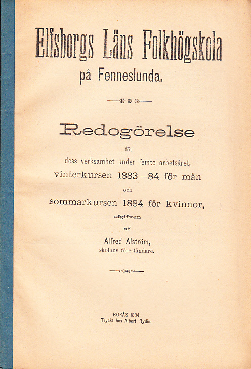 Elfsborgs läns folkhögskola på Fenneslunda. Redogörelse för dess verksamhet under femte arbetsåret, vinterkursen 1883-84 för män och sommarkursen 1883 för kvinnor, afgifven af Alfred Alström ...