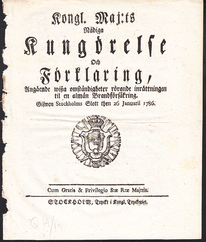 Kongl. Maj:ts Nådiga Kungörelse Och Förklaring, Angående wisza omständigheter rörande inrättningen til en almän Brandförsäkring. Gifwen Stockholms Slott then 26 januarii 1786.