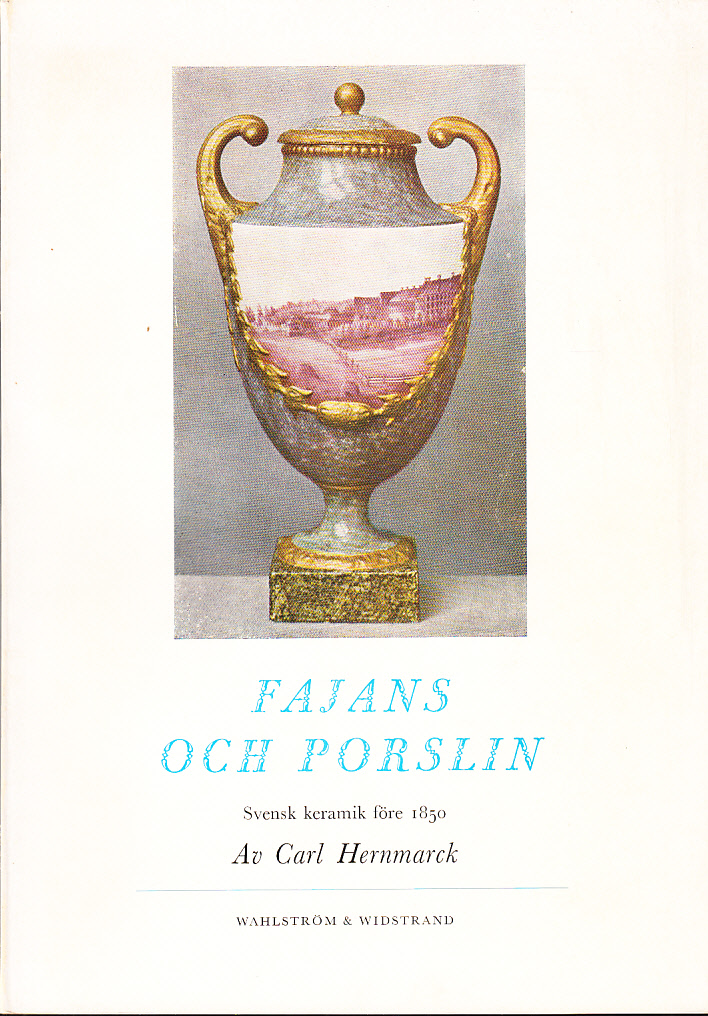 Fajans och porslin. Svensk keramik före 1850. [Utg. av] Wahlström & Widstrand.
