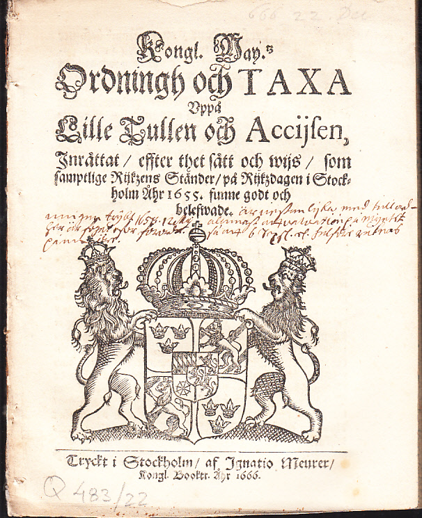Kongl. May.tz Ordningh och Taxa Vppå Lille Tullen och Accijsen, Inrättat, effter thet sätt och wijs, som samptlige Rijkzens Ständer, på Rijkzdagen i Stockholm Åhr 1655. funne godt och belefwade.