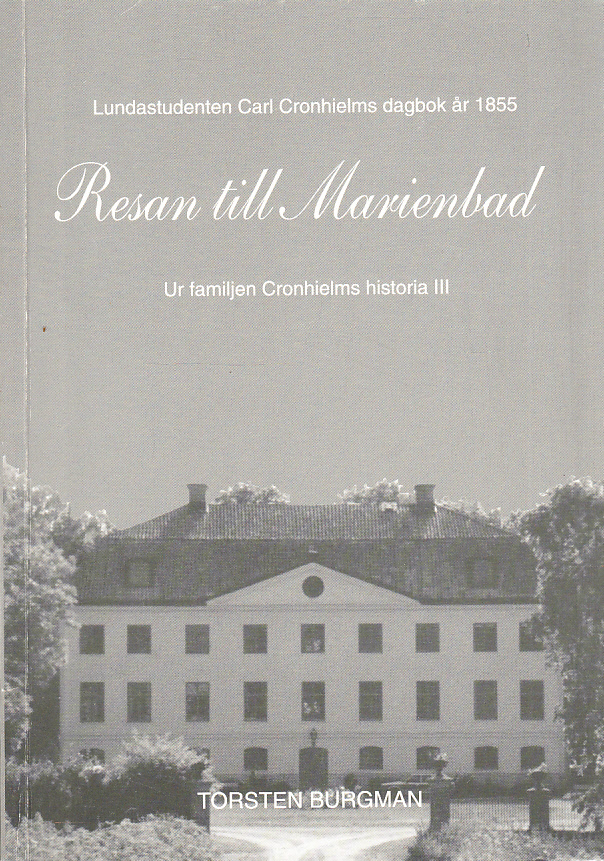 Resan till Marienbad. Lundastudenten Carl Cronhielms dagbok år 1855. Ur familjen Cronhielms historia III.