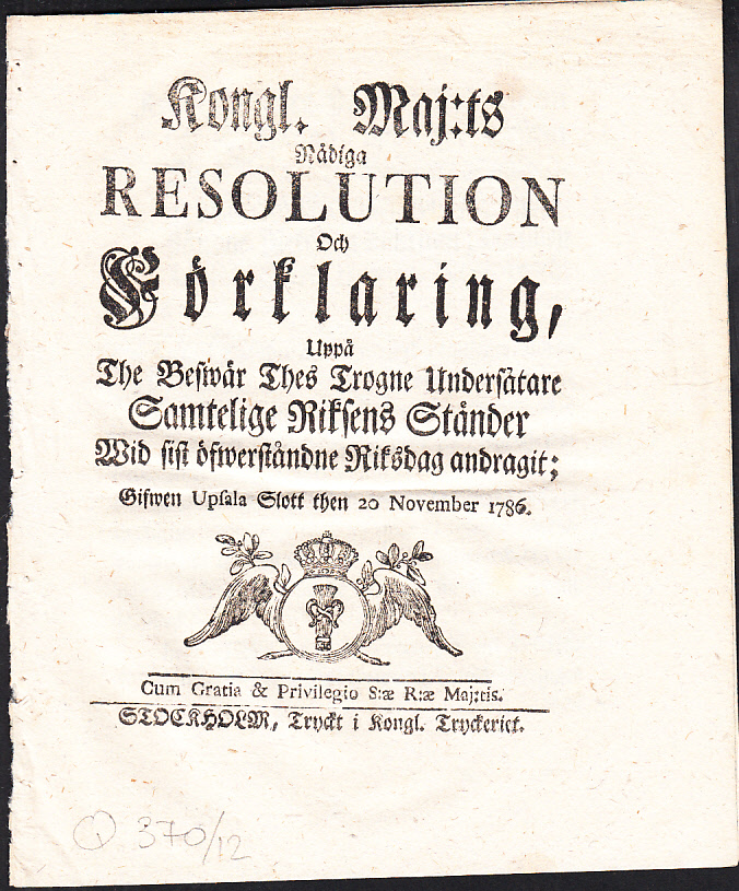 Kongl. maj:ts nådiga resolution och förklaring, uppå the beswär thes trogne undersåtare samtelige riksens ständer wid sist öfwerståndne riksdag andragit; gifwen Upsala slott then 20 november 1786.