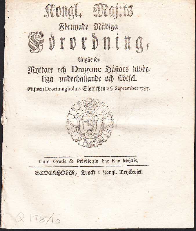 Kongl. Maj:ts Förnyade Nådiga Förordning, Angående Ryttare och Dragone Hästars tilbörliga underhållande och skötsel. Gifwen Drottningholms Slott then 26 September 1787.