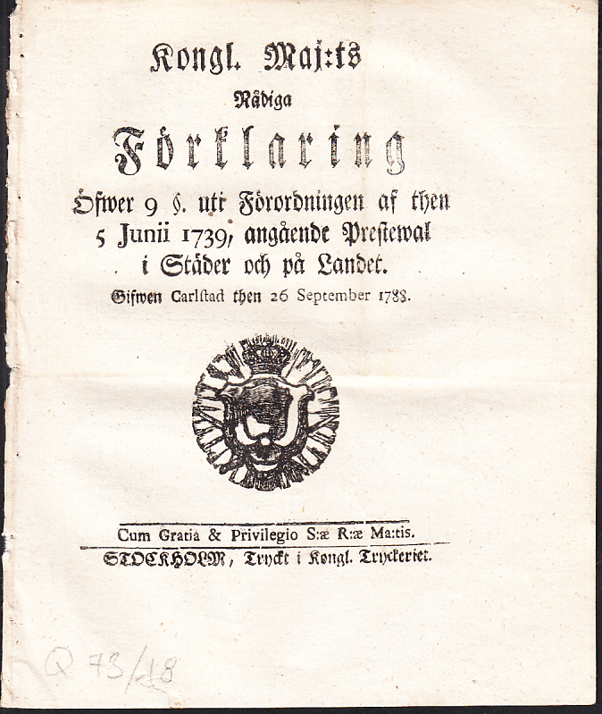 Kongl. Maj:ts Nådiga Förklaring Öfwer 9 §. uti Förordningen af then 5 Junii 1739, angående Prestewal i Städer och på Landet. Gifwen Carlstad then 26 September 1788.