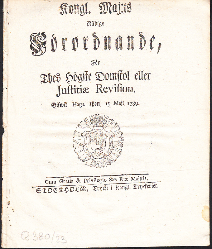 Kongl. Maj:ts Nådige Förordnande, För Thes Högste Domstol eller Justitæ Revision. Gifwit Haga then 15 Maji 1789.