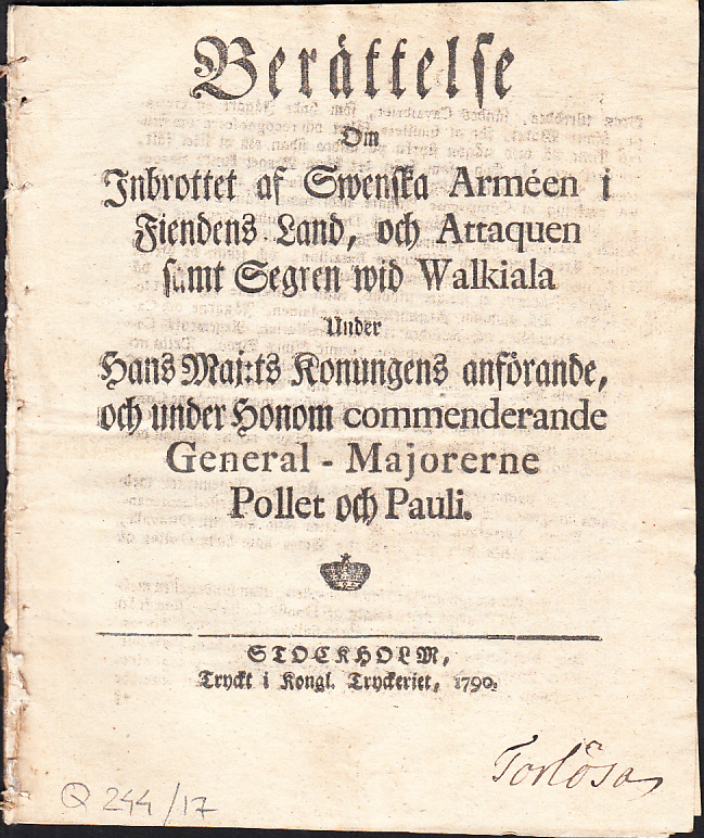 Berättelse om inbrottet af swenska arméen i fiendens land, och attaquen samt segren wid Walkiala under hans maj:ts konungens anförande, och under honom commenderande general- majorerne Pollet och Pauli.