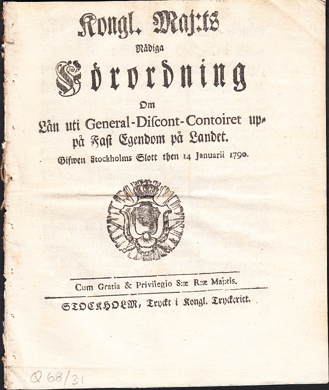 Kongl. Maj:ts Nådiga Förordning Om Lån uti General-Discont-Contoiret uppå Fast Egendom på Landet. Gifwen Stockholms Slott then 14 Januarii 1790.