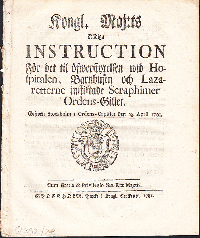 Kongl. maj:ts nådiga instruction för det til öfwerstyrelsen wid hospitalen, barnhusen och lazaretterne instiftade seraphimer ordens-gillet. Gifwet Stockholm i ordens-capitlet den 28 april 1791.