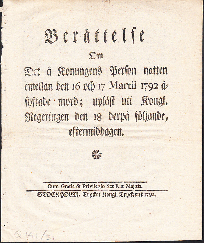 Berättelse om det å konungens person natten emellan den 16 och 17 martii 1792 åsyftade mord; upläst uti kongl. regeringen den 18 derpå följande, eftermiddagen.