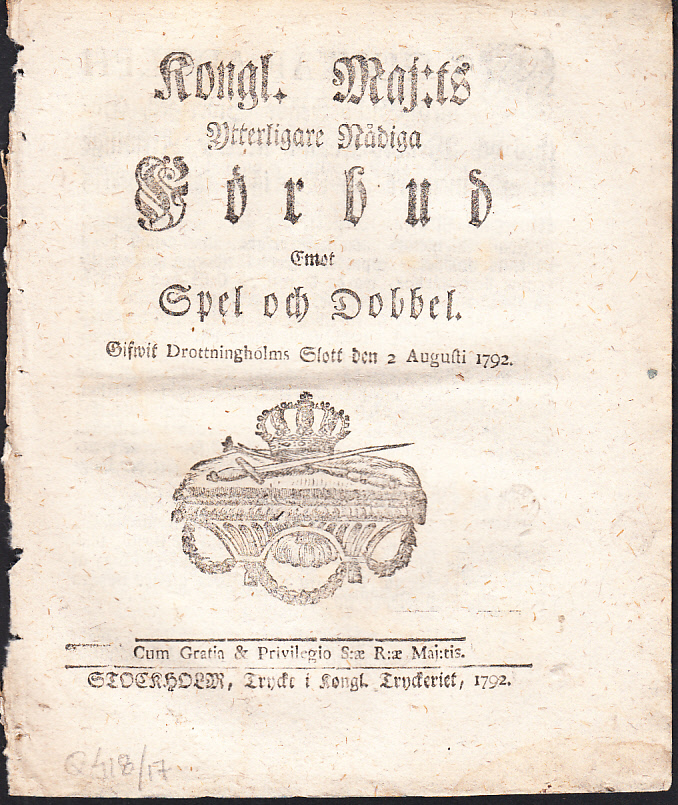 Kongl. Maj:ts Ytterligare Nådiga Förbud Emot Spel och Dobbel. Gifwit Drottningholms Slott den 2 augusti 1792.