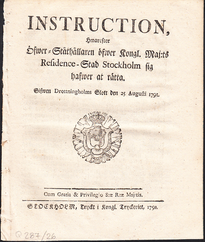 Instruction, Hwarefter Öfwer-Ståthållaren öfwer Kongl. Maj:ts Residence-Stad Stockholm sig hafwer at rätta. Gifwen Drottningholms Slott den 25 augusti 1791.