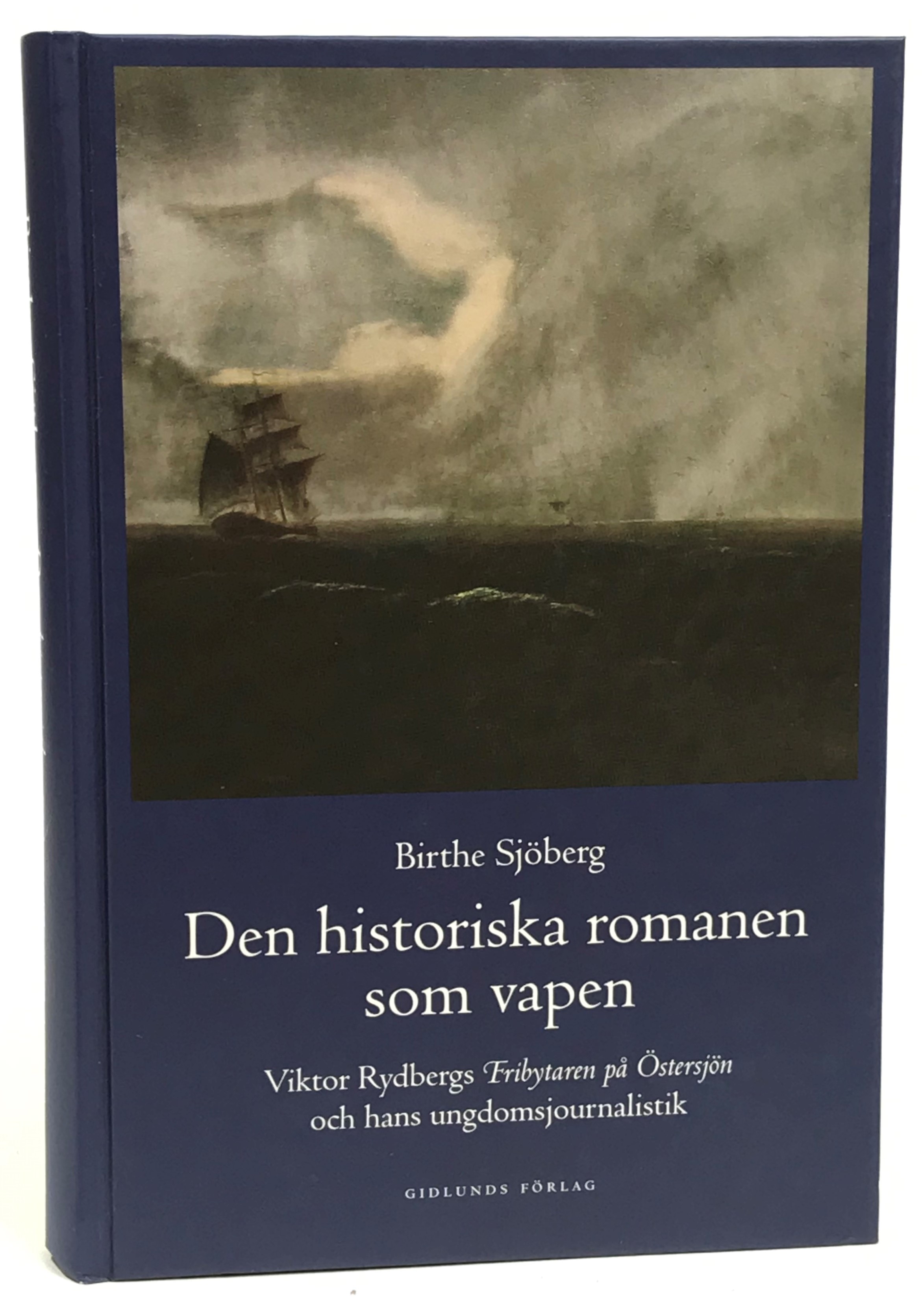 Den historiska romanen som vapen. Viktor Rydbergs Fribytaren på Östersjön och hans ungdomsjournalistik. [Utg. av] Gidlunds förlag.