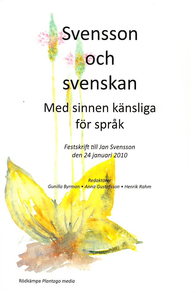 Svensson och svenskan. Med sinnen känsliga för språk. [Festskrift till Jan Svensson den 24 januari 2010].