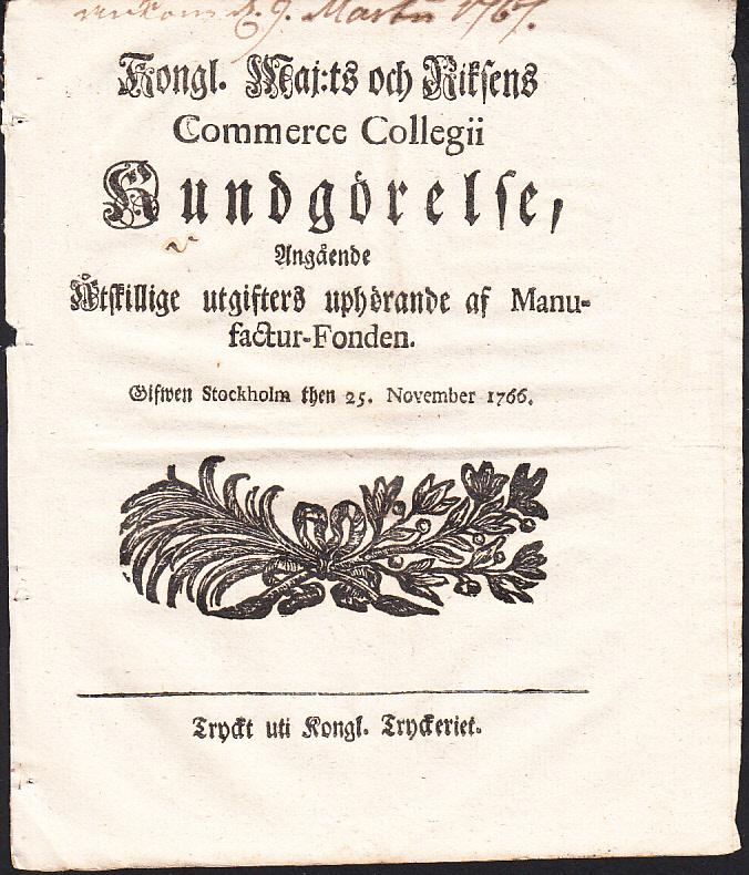 Kongl. Maj:ts och Riksens Commerce Collegii Kundgörelse, Angående Åtskillige utgifters uphörande af Manufactur-Fonden. Gifwen Stockholm then 25. November 1766.