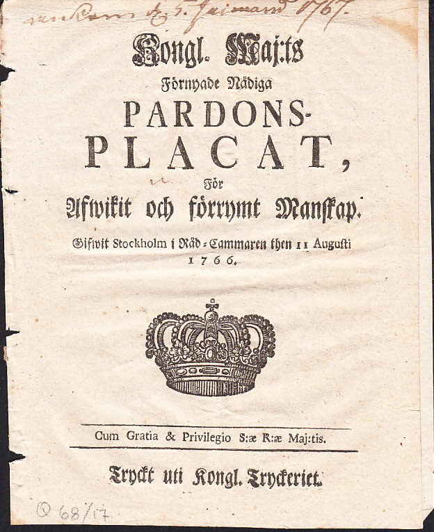 Kongl. Maj:ts Förnyade Nådiga Pardons-Placat, För Afwikit och förrymt Manskap. Gifwen Stockholm i Råd-Cammaren then 11 Augusti 1766.