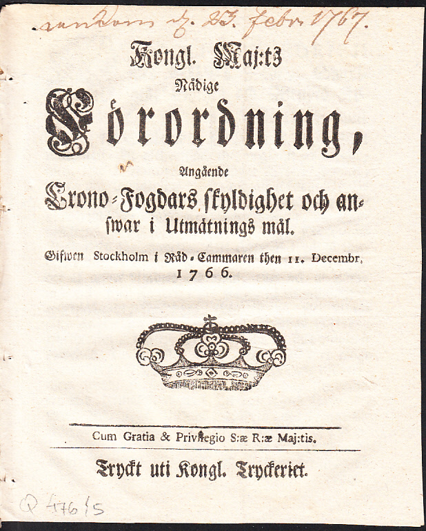 Kongl. Maj:ts Nådige Förordning, Angående Crono-Fogdars skyldighet och answar i Utmätnings mål. Gifwen Stockholm i Råd-Cammaren then 11. Decembr. 1766.