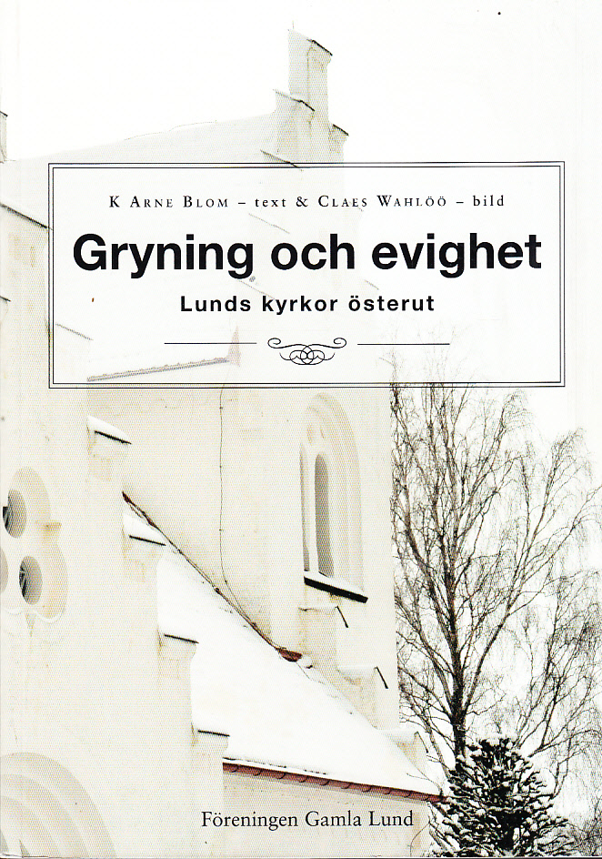 Gryning och evighet. Lunds kyrkor österut. [Utg. av] Föreningen Gamla Lund.
