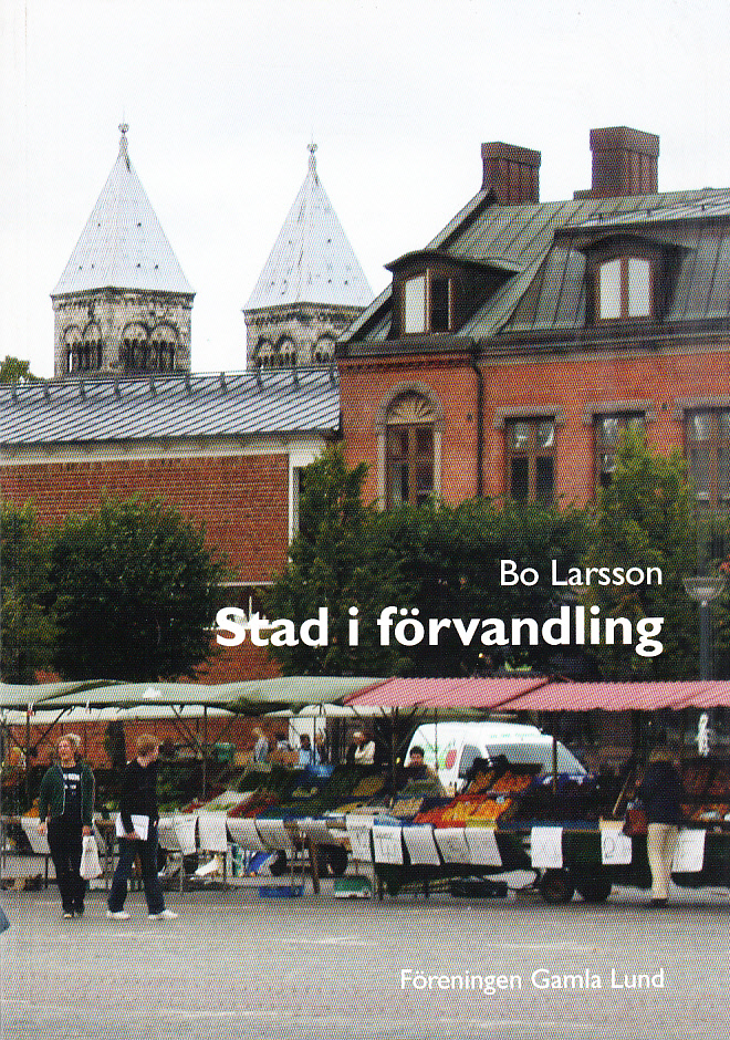 Stad i förvandling. Stadsplanering, stadsbyggande och stadsförnyelse i Lund 1945-2005. [Utg. av] Föreningen Gamla Lund.