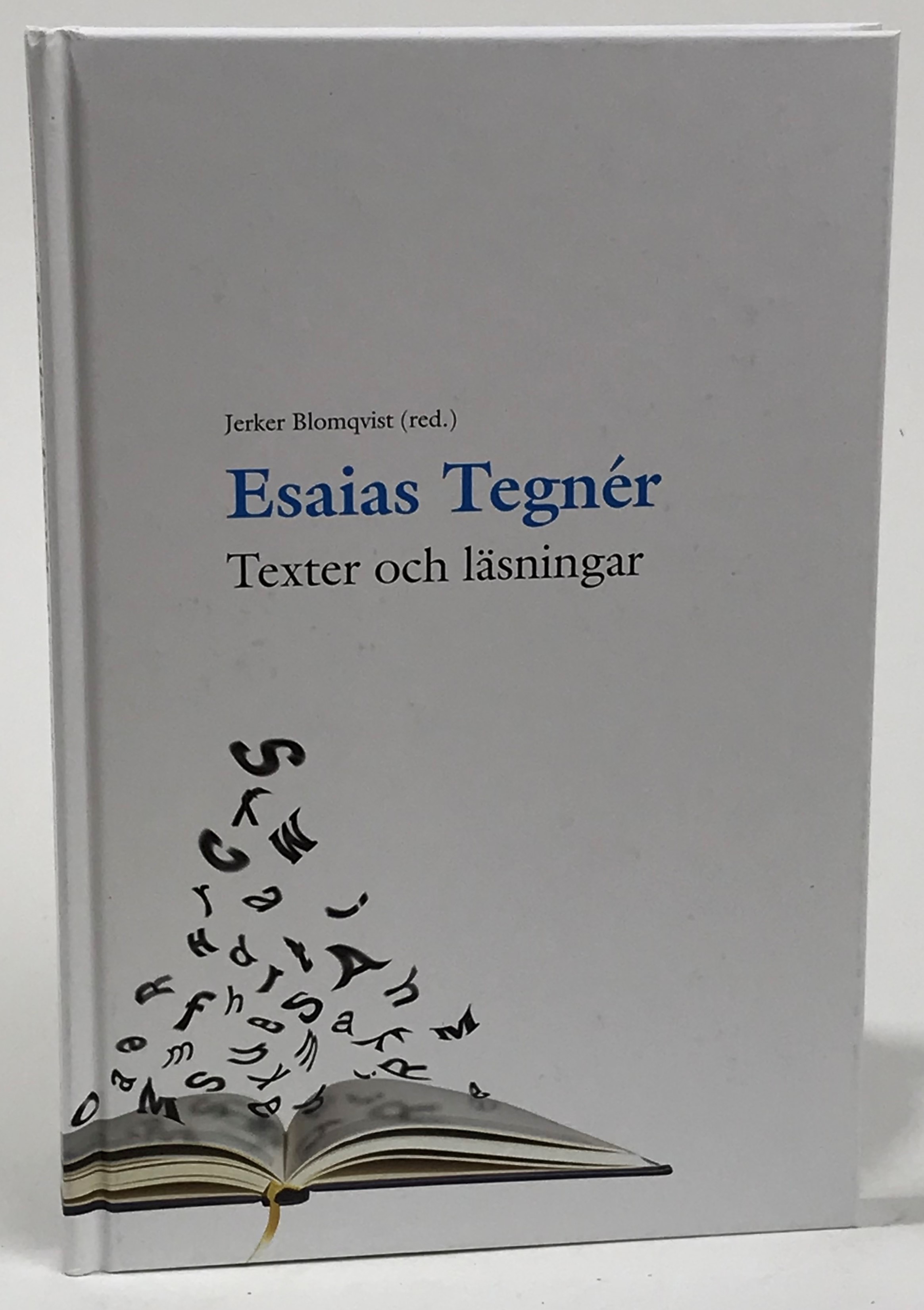 Esaias Tegnér. Texter och läsningar. [Utg. av] Tegnérsamfundet & Retorikförlaget.