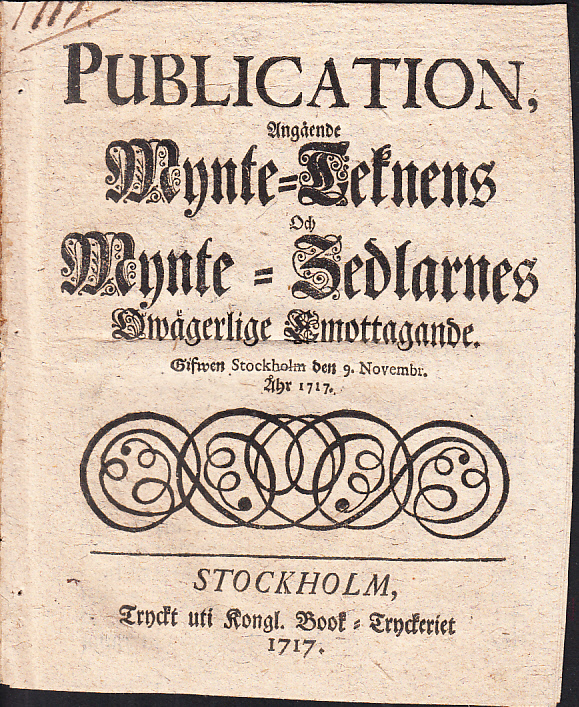 Publication, Angående Mynte-teknens och mynte-zedlarnes owägerlige emottagande. Gifwen Stockholm den 9. novembr. åhr 1717.