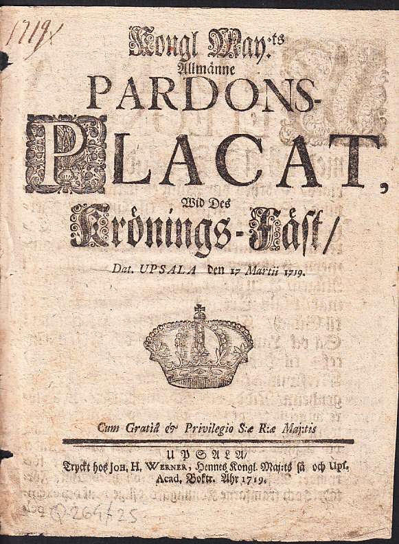 Kongl. may:ts Allmänne Pardons-Placat, Wid des Krönings-Fäst. Dat. Upsala den 17 martii 1719.