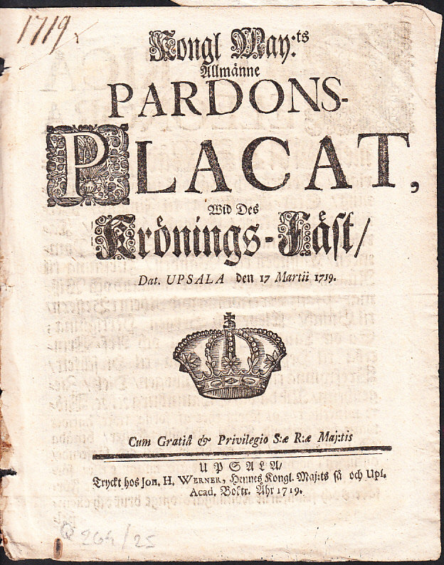 Kongl. may:ts Allmänne Pardons-Placat, Wid des Krönings-Fäst. Dat. Upsala den 17 martii 1719.