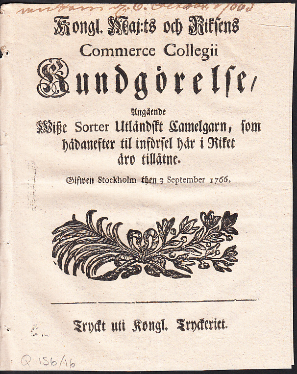 Kongl. Maj:ts och Riksens Commerce Collegii Kundgörelse, Angående Wisze Sorter Utländskt Camelgarn, som hädanefter til införsel här i Riket äro tillåtne. Gifwen Stockholm then 3 September 1766.