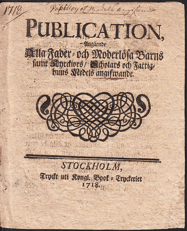 Publication, om alla fader- och moderlösa barns samt kyrckiors, scholars och fattighuus medels angifwande.
