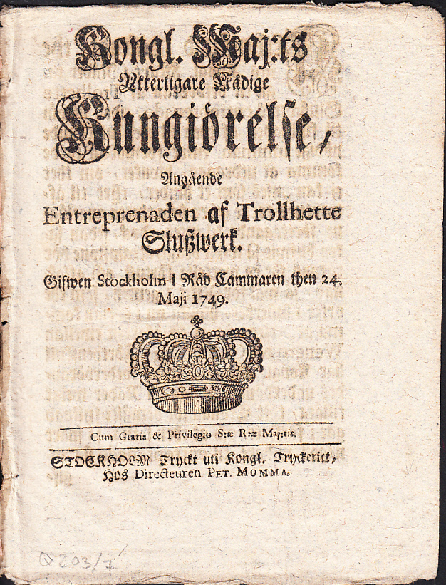 Kongl. Maj:ts Ytterligare Nådige Kungiörelse, Angående Entreprenaden af Trollhette Sluszwerk. Gifwen Stockholm i Råd-Cammaren then 24. Maji 1749.