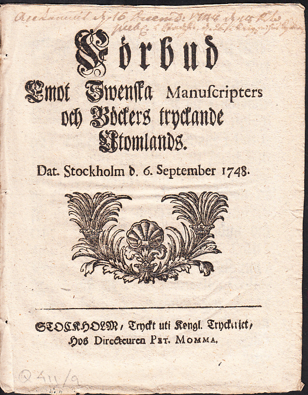 Förbud Emot Swenska Manuscripters och Böckers tryckande Utomlands. Dat. Stockholm d. 6. September 1748.