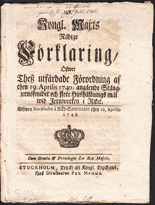 Kongl. Maj:ts Nådige Förklaring, Öfwer Thesz utfärdade Förordning af then 19. Aprilis 1740, angående Stångjernssmidet och flere Hushållnings mål wid Jernwerken i Riket. Gifwen Stockholm i Råd-Cammaren then 12. Aprilis 1748.