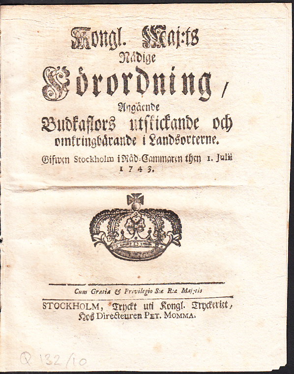 Kongl. Maj:ts Nådige Förordning, Angående Budkaflors utskickande och omkringbärande i Landsorterne. Gifwen Stockholm i Råd-Cammaren then 1. Julii 1743.