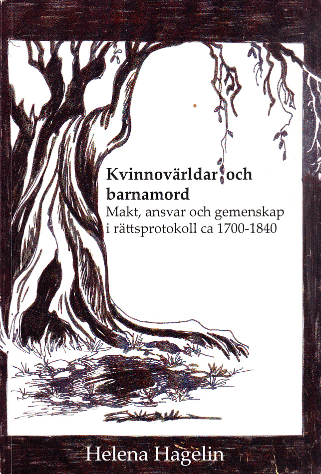 Kvinnovärldar och barnamord. Makt, ansvar och gemenskap i rättsprotokoll ca 1700-1840. With an English Summary. [Utg. av] Göteborgs universitet.