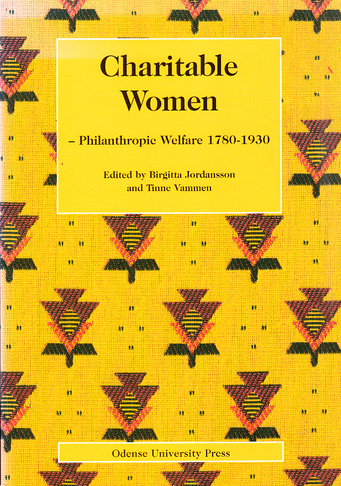 Charitable women. Philantropic welfare 1780-1930. A Nordic and interdisciplinary anthology. Edited by Birgitta Jordansson and Tinne Vammen.
