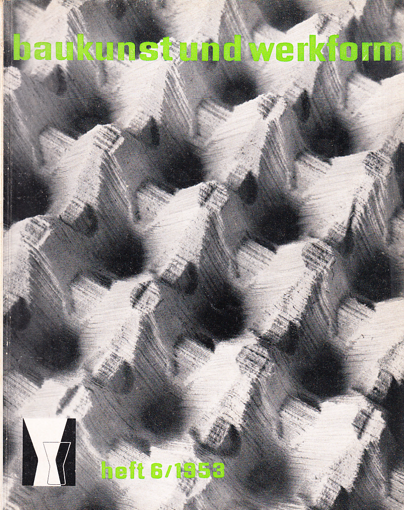 Baukunst und Werkform. Heft 6/1953. Eine Monatsschrift herausgegeben von Alfons Leitl ...