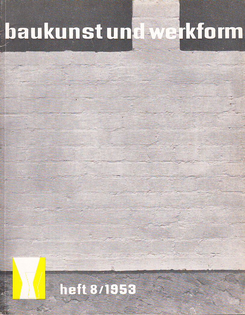 Baukunst und Werkform. Heft 8/1953. Eine Monatsschrift herausgegeben von Alfons Leitl ...