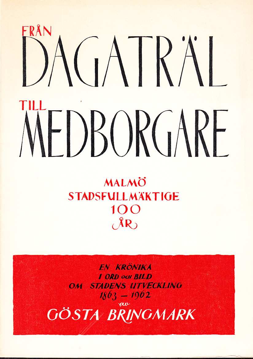 Från dagaträl till medborgare. Malmö stadsfullmäktige 100 år. En krönika i ord och bild om stadens utveckling 1863-1962. [Utg. av]