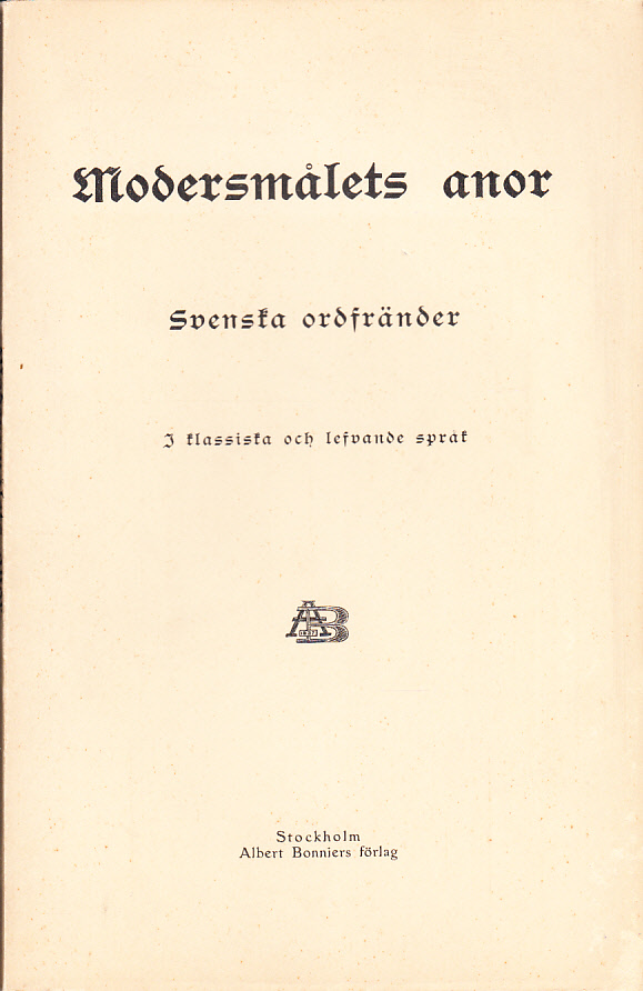 Modersmålets anor. Svenska ordfränder i klassiska och lefvande språk. [Utg. av] Albert Bonniers förlag.