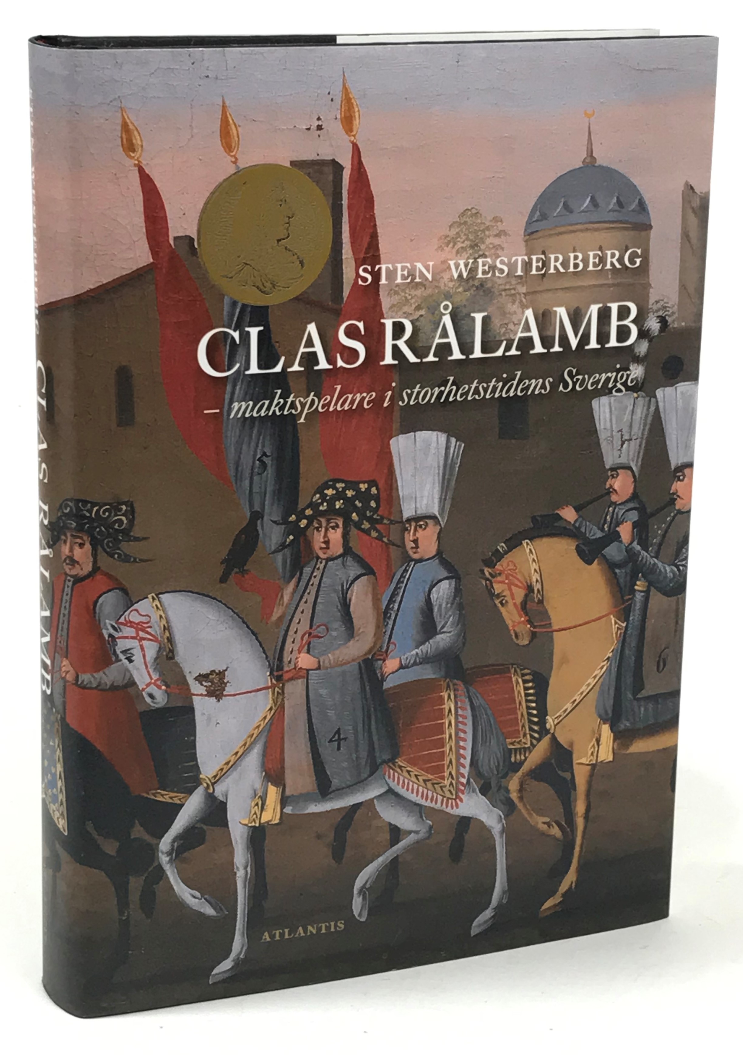 Clas Rålamb - maktspelare i storhetstidens Sverige. [Utg. av] Atlantis.