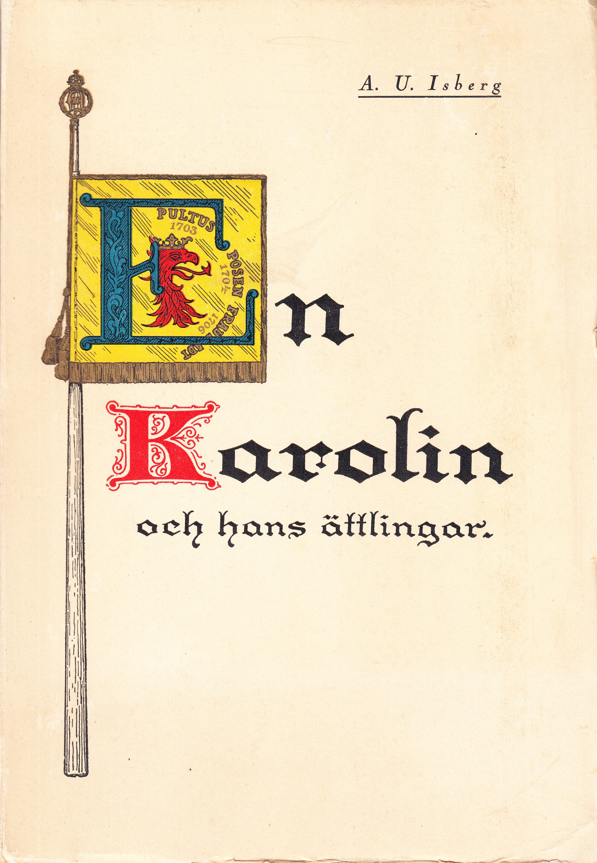 En karolin [Isack von Linde] och hans ättlingar, med illustrationer. Kulturhistoriska skildringar från Karlarnes tid av A. U. Isberg.