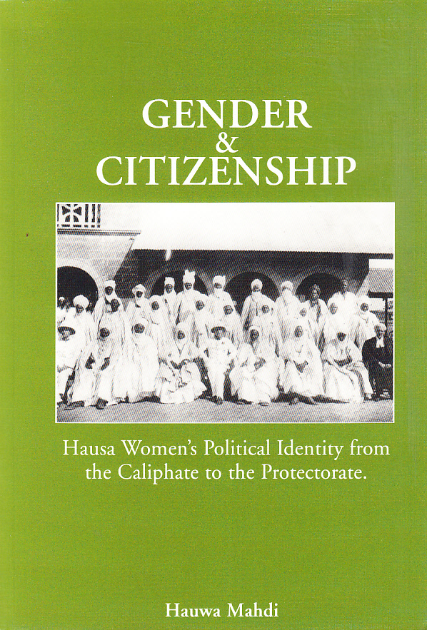Gender and citizenship. Hausa women's political identity from the caliphate to the protectorate. [Publ. by] Göteborg University.