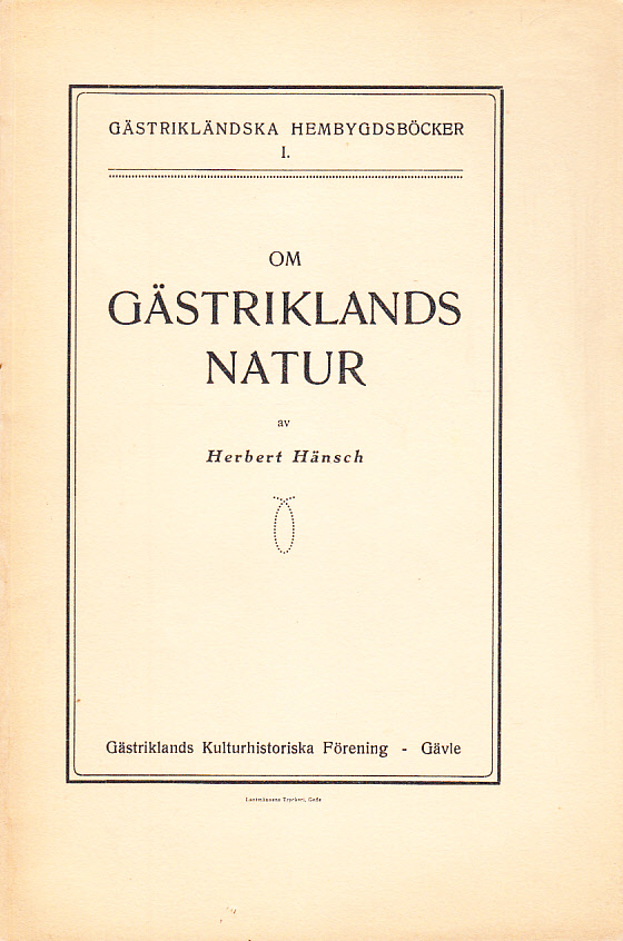 Om Gästriklands natur. [Utg. av] Gästriklands Kulturhistoriska Förening.